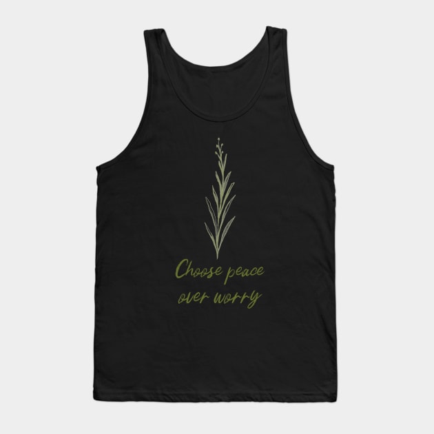 Choose Peace Over Worry Botanical Plant Art Zen Meditation Buddhism Buddhist Peace Quote Tank Top by BitterBaubles